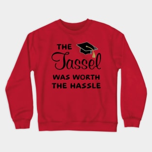 The Tassel Was Worth The Hassel Crewneck Sweatshirt